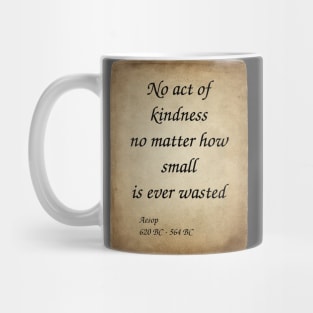 Aesop, Greek Author and Fabulist. No act of kindness no matter how small is ever wasted. Mug